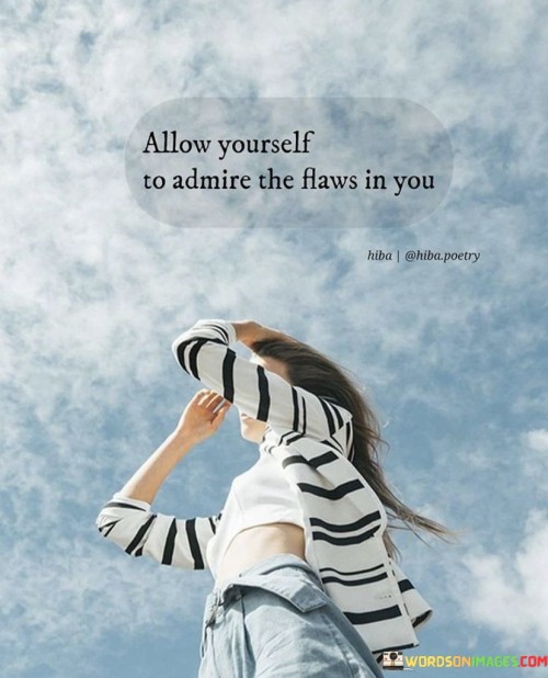 Allow-Yourself-To-Admire-The-Flaws-In-You-Quotes.jpeg