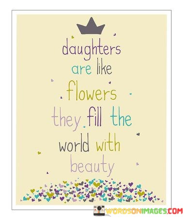 Daughters-Are-Like-Flowers-They-Fill-The-World-Quotes.jpeg