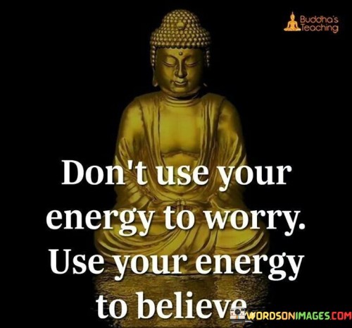 Dont-Use-Your-Energy-To-Worry-Quotes.jpeg