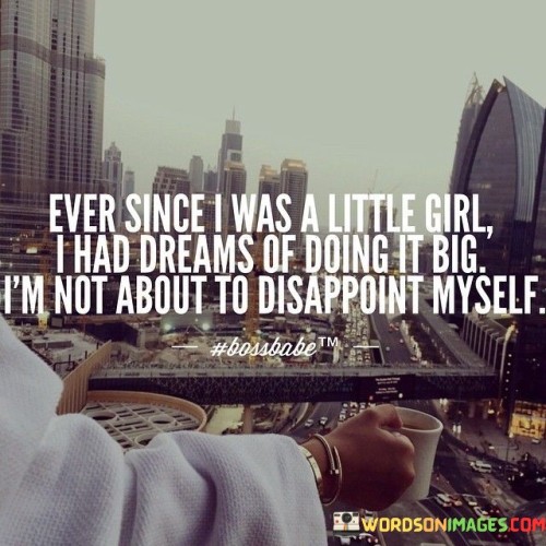 Ever-Since-I-Was-A-Little-Girl-I-Had-Dreams-Quotes.jpeg