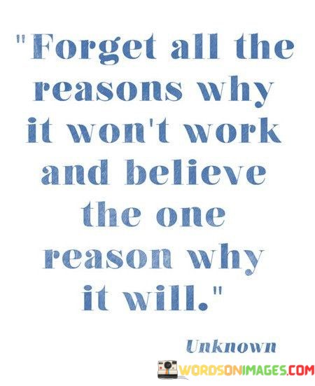 Forget-All-The-Reasons-Why-It-Wont-Work-Quotes.jpeg