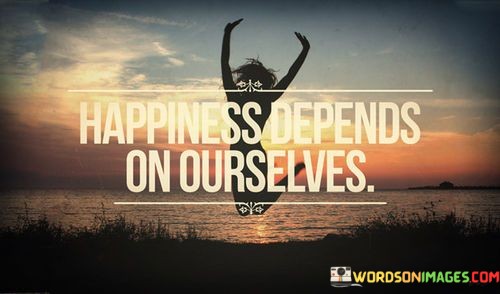 Happiness-Depends-On-Ourselves-Quotes.jpeg