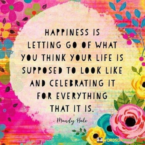 Happiness-Is-Letting-Go-Of-What-You-Think-Your-Quotes.jpeg