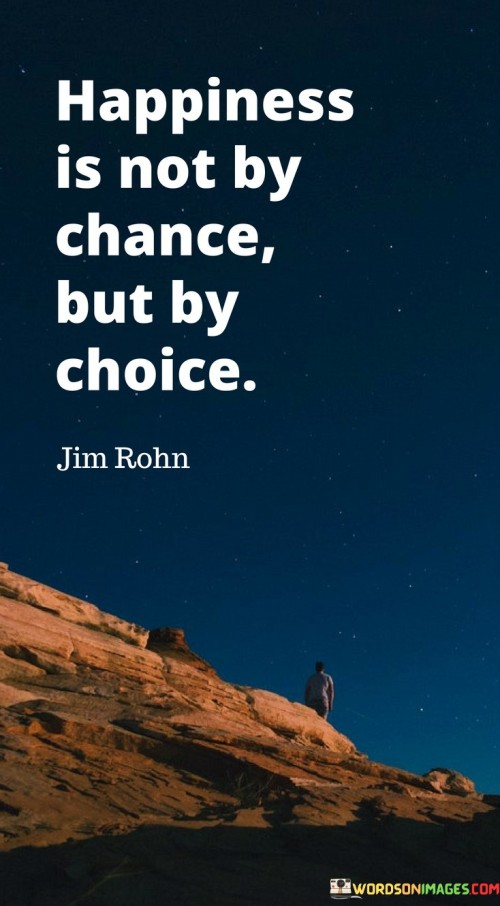 Happiness-Is-Not-By-Chance-But-By-Choice-Quotes.jpeg