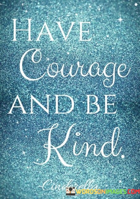 Have-Courage-And-Be-Kind-Quotes.jpeg