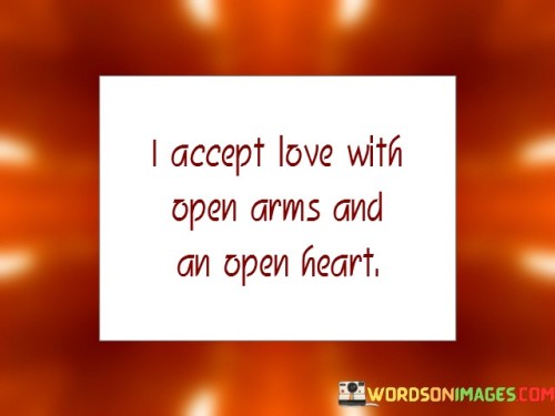 I-Accept-Love-With-Open-Arms-And-An-Open-Heart-Quotes.jpeg