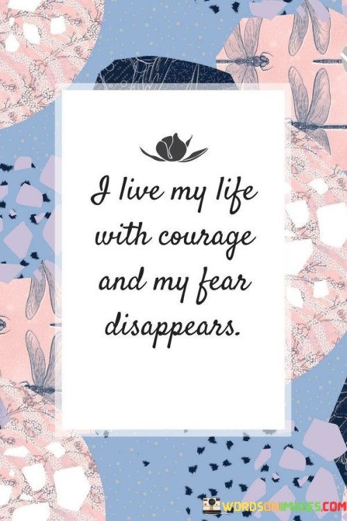 I-Live-My-Life-With-Courage-And-My-Fear-Quotes.jpeg