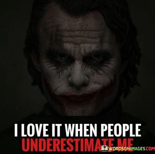I-Love-It-When-People-Underestimate-Me-Quotes.jpeg
