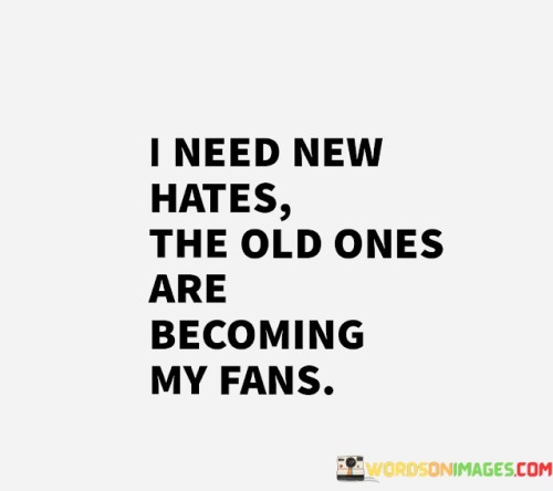 I-Need-New-Hates-The-Old-Ones-Are-Quotes.jpeg