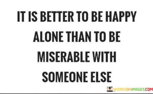 It-Is-Better-To-Be-Happy-Alone-Than-To-Be-Miserable-Quotes.jpeg