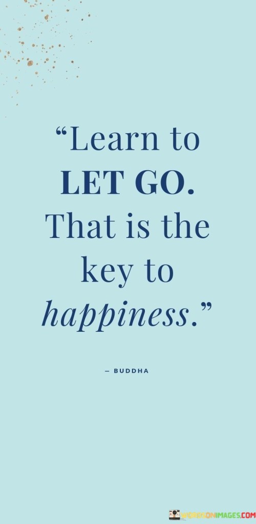 Learn-To-Let-Go-That-Is-The-Key-To-Happiness-Quotes.jpeg