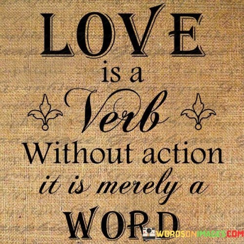 Love-Is-A-Verb-Without-Action-It-Is-Merely-A-Word-Quotes.jpeg