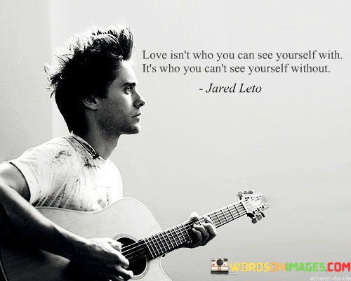Love-Is-Not-Who-You-Can-See-Yourself-With-Its-Who-Quotes.jpeg