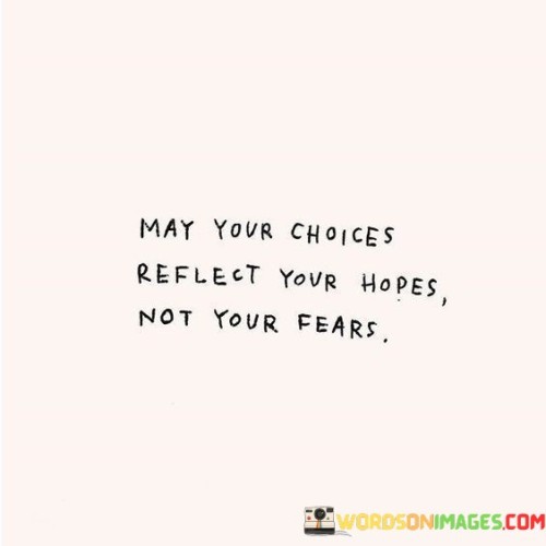 May-Your-Choices-Reflect-Your-Hopes-Not-Your-Fears-Quotes.jpeg
