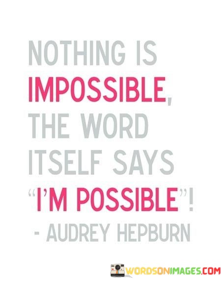 Nothing-Is-Impossible-The-Word-Itself-Says-Quotes.jpeg
