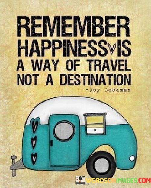 Remember-Happiness-Is-A-Way-Of-Travel-Quotes.jpeg