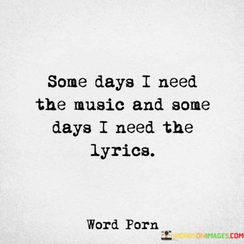 Someday-I-Need-The-Music-And-Some-Days-I-Need-The-Quotes.jpeg