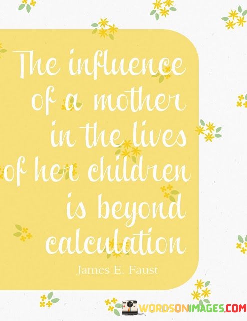 The-Influcnce-Of-A-Mother-In-The-Lives-Of-Her-Quotes.jpeg