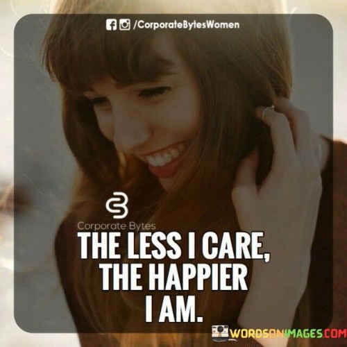 The-Less-I-Care-The-Happier-I-Am-Quotes.jpeg