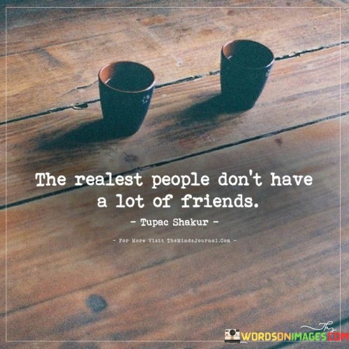 The-Realest-People-Dont-Have-A-Lot-Of-Friends-Quotes.jpeg