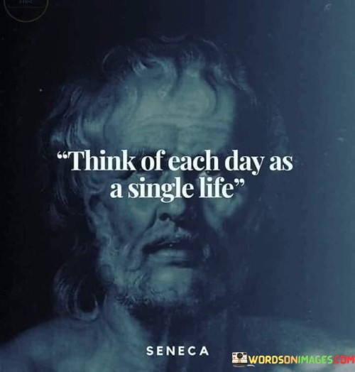 Think-Of-Each-Day-As-A-Single-Life-Quotes.jpeg