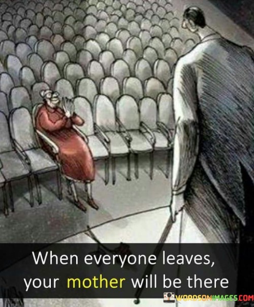 When-Everyone-Leaves-Your-Mother-Will-Quotes.jpeg