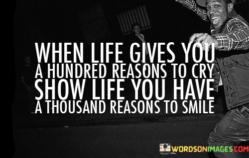 When-Life-Gives-You-A-Hundred-Reasons-To-Cry-Quotes.jpeg