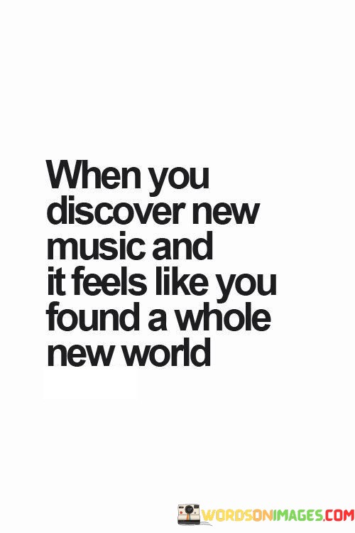 When-You-Discover-New-Music-And-It-Feels-Like-Yu-Found-Quotes.jpeg