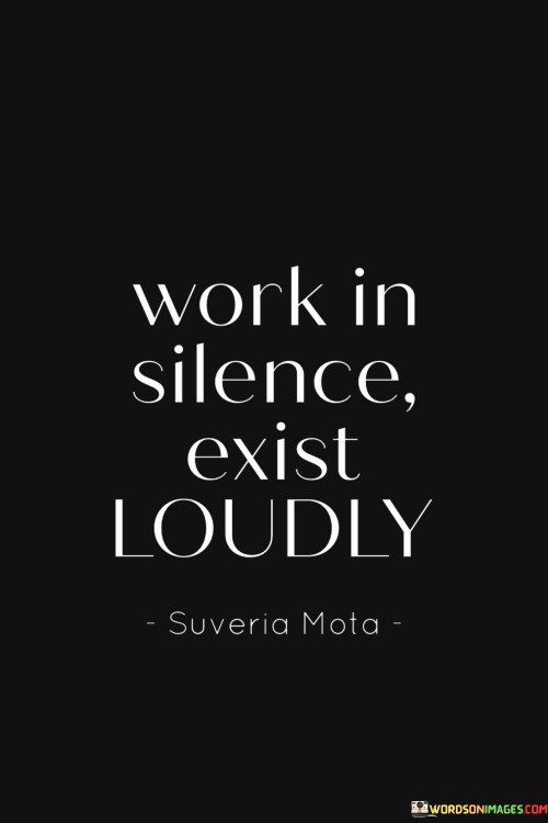 Work-In-Silence-Exist-Loudly-Quotes.jpeg