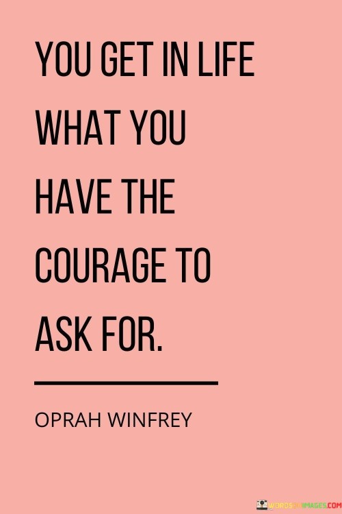 You-Get-In-Life-What-You-Have-The-Courage-Quotes.jpeg