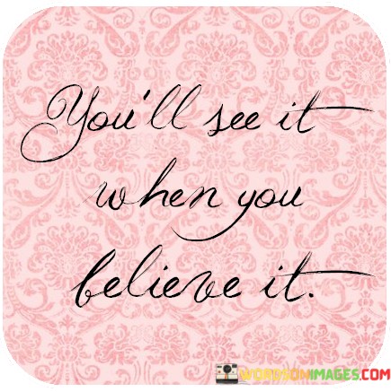Youll-See-It-When-You-Believe-It-Quotes.jpeg