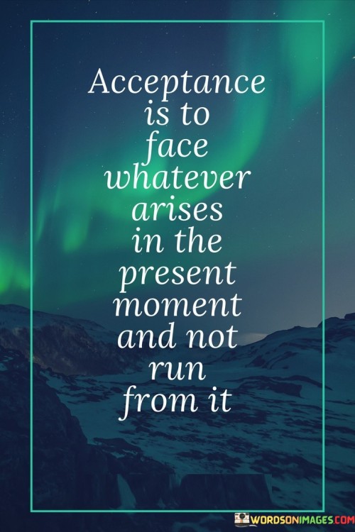 Acceptance-Is-To-Face-Whatever-Arises-Quotes.jpeg