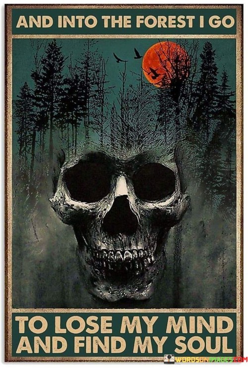 And-Into-The-Forest-I-Go-To-Lose-My-Quotes.jpeg