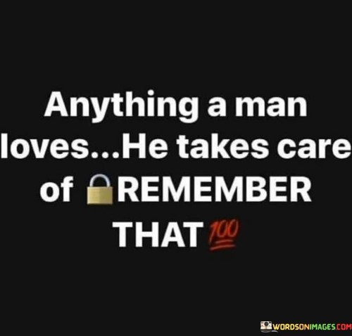 Anything-A-Man-Loves-He-Takes-Care-Of-Quotes.jpeg