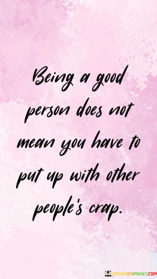 Being-A-Good-Person-Does-Not-Mean-You-Quotes.jpeg