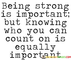 Being-Strong-Is-Important-But-Knowing-Who-You-Can-Quotes.jpeg