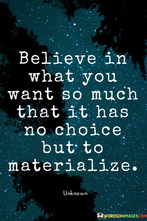 Believe-In-What-You-Want-So-Much-That-It-Has-Quotes.jpeg