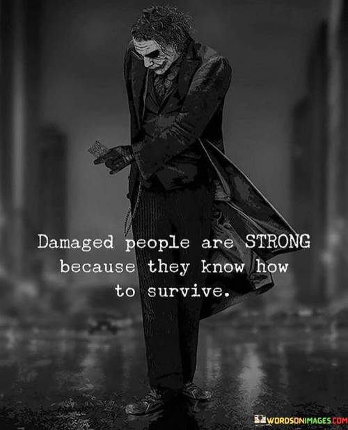 Damaged-People-Are-Strong-Because-They-Know-Quotes.jpeg