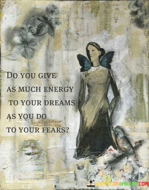 Do-You-Give-As-Much-Energy-To-Your-Dreams-Quotes.jpeg