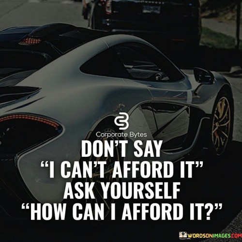 Dont-Say-I-Cant-Afford-It-Quotes.jpeg