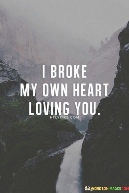 I-Broke-My-Own-Heart-Loving-You-Quotes.jpeg