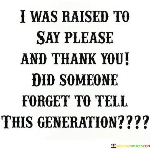 I-Was-Raised-To-Say-Please-And-Thank-Quotes.jpeg