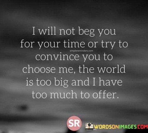 I-Will-Not-Beg-You-For-Time-Or-Try-Quotes.jpeg