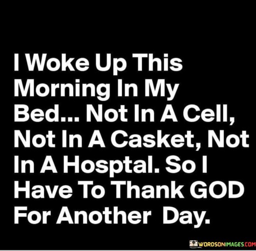I-Woke-Up-This-Morning-In-My-Bed-Quotes.jpeg