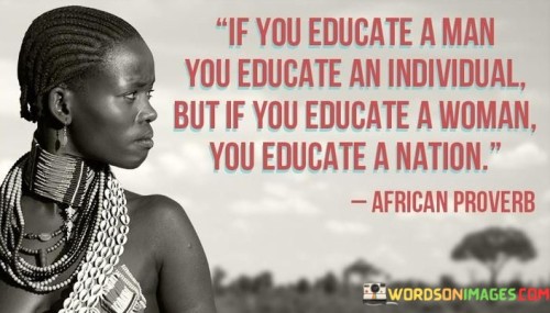 If-You-Educate-A-Man-You-Educate-An-Individual-Quotes.jpeg