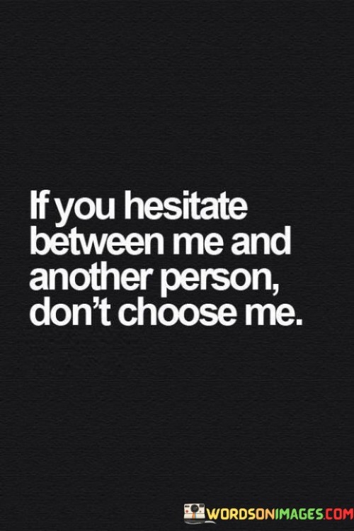 If-You-Hesitate-Between-Me-And-Another-Person-Quotes.jpeg