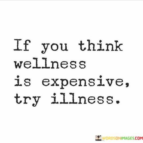 If-You-Think-Wellness-Is-Expensive-Try-Illness-Quotes.jpeg