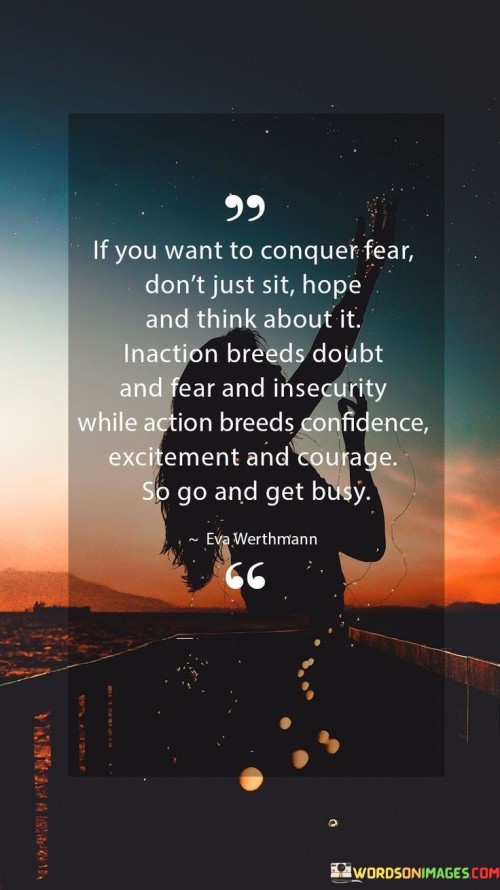 If-You-Want-To-Conquer-Fear-Dont-Just-Sit-Quotes.jpeg