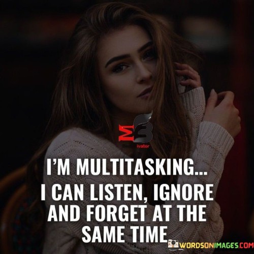Im-Multitasking-I-Can-Listen-Ignore-Quotes.jpeg