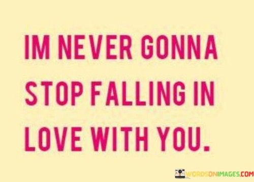 In-Never-Gonna-Stop-Falling-In-Love-With-You-Quotes.jpeg